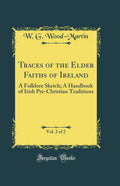 Traces of the Elder Faiths of Ireland: A Handbook of Traditions