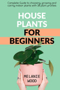 Houseplants for Beginners Complete Guide to Choosing and Caring Indoor