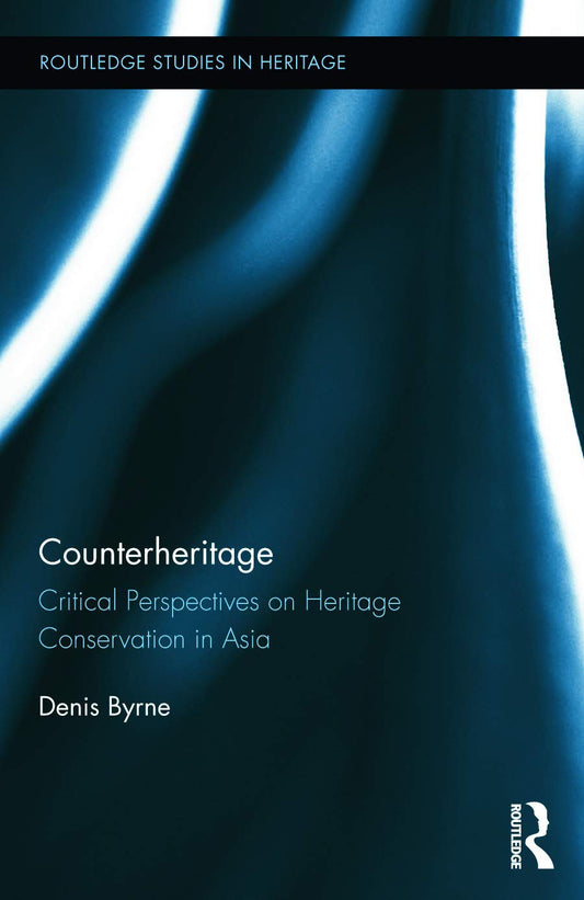 Counterheritage: A Comprehensive Study of Heritage Practices