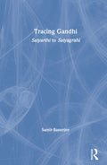 Tracing Gandhi: Satyarthi to Satyagrahi - A Comprehensive Journey