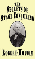 The Secrets of Stage Conjuring by Jean-Eugene Robert-Houdin Revealed
