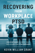 Recovering from Workplace PTSD: A Recovery Guide for Mental Health