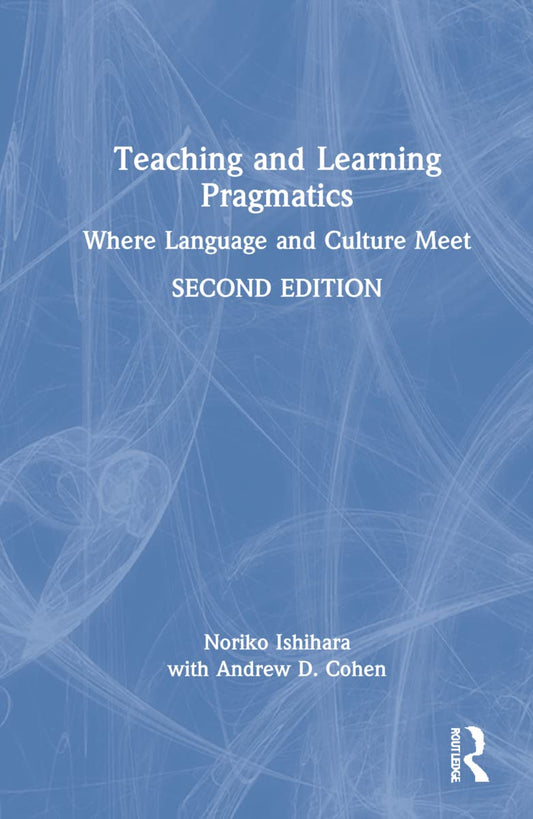 Teaching and Learning Pragmatics: A Comprehensive Guide