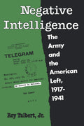 Negative Intelligence: The Army and the American Left, 1917-1941