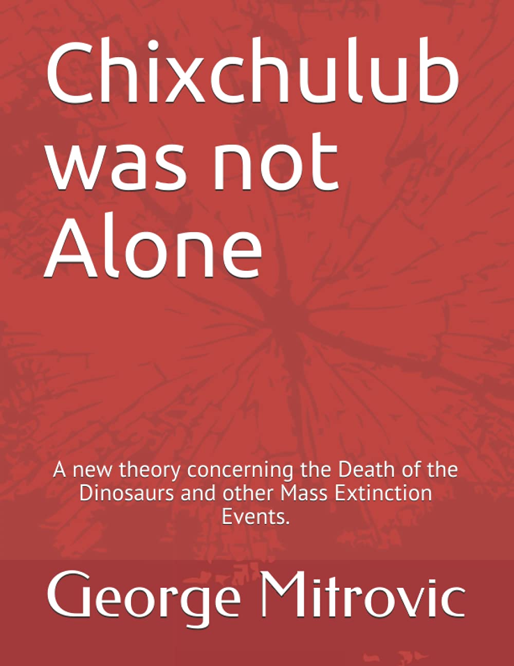 Chixchulub was not Alone: New Theory on Dinosaur Extinction
