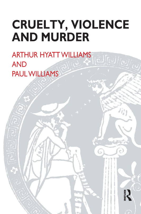 Cruelty, Violence and Murder by Arthur Hyatt-Williams Review