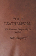 Your Leatherwork With Plates and Diagrams - Classic how-to
