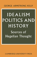 Idealism, Politics and History: Sources of Hegelian Thought
