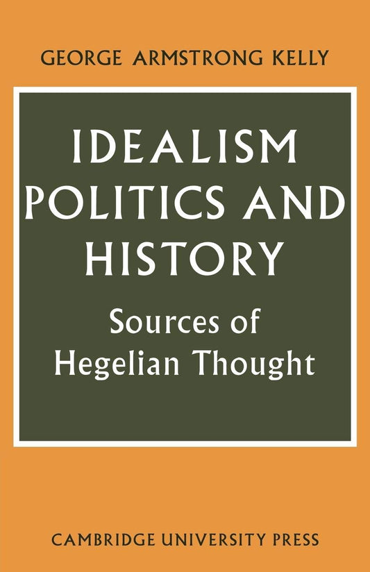 Idealism, Politics and History: Sources of Hegelian Thought Review