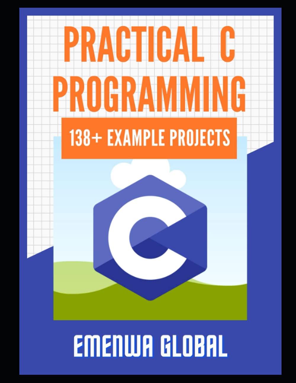 Practical C Projects For Beginners: 138+ C Programming Practices