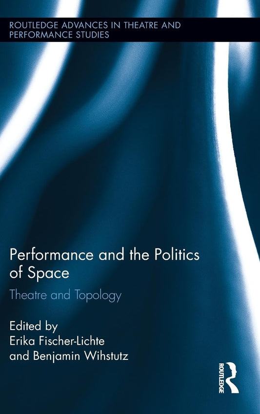 Performance and the Politics of Space: Theatre and Topology Review
