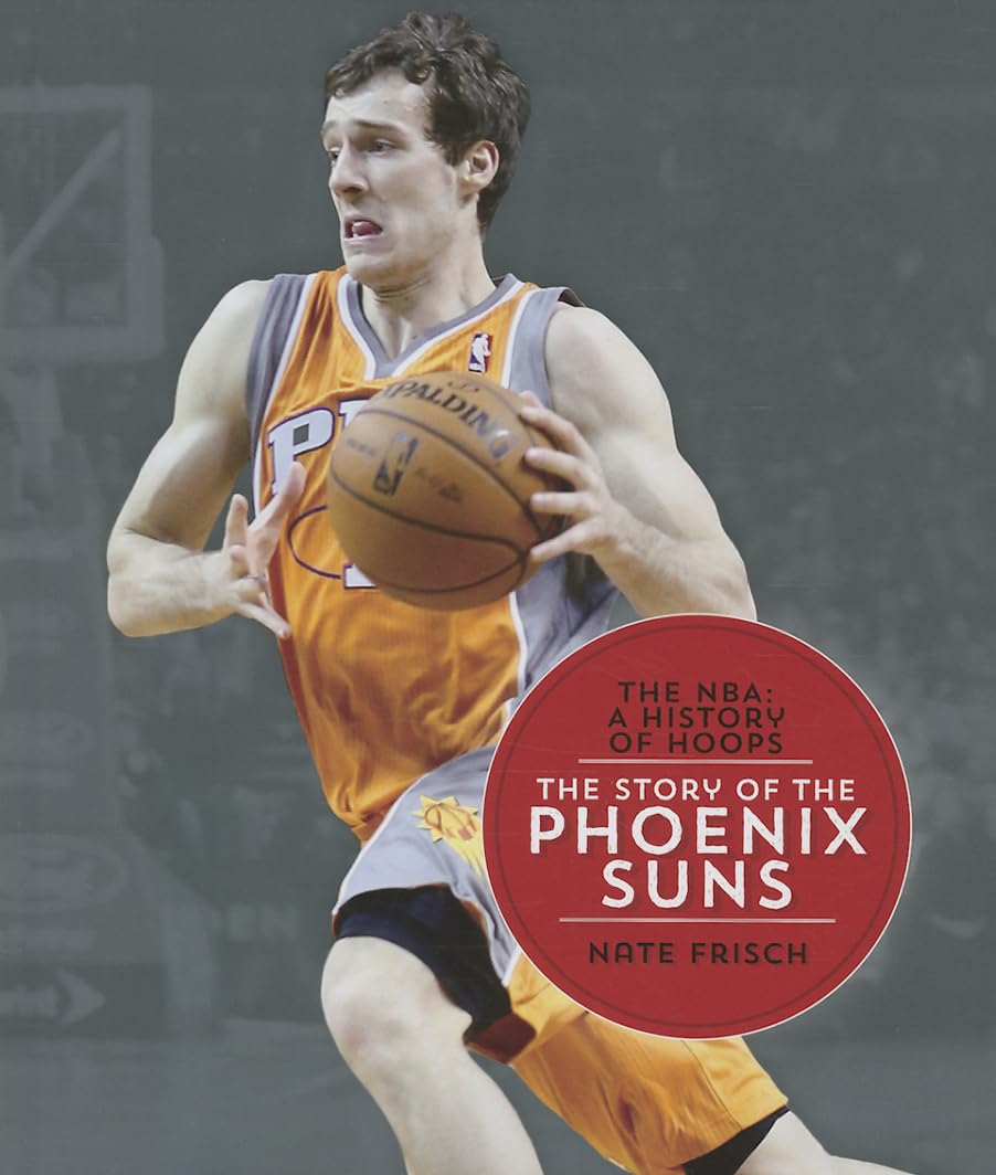 The Story of the Phoenix Suns: A Comprehensive History of Hoops