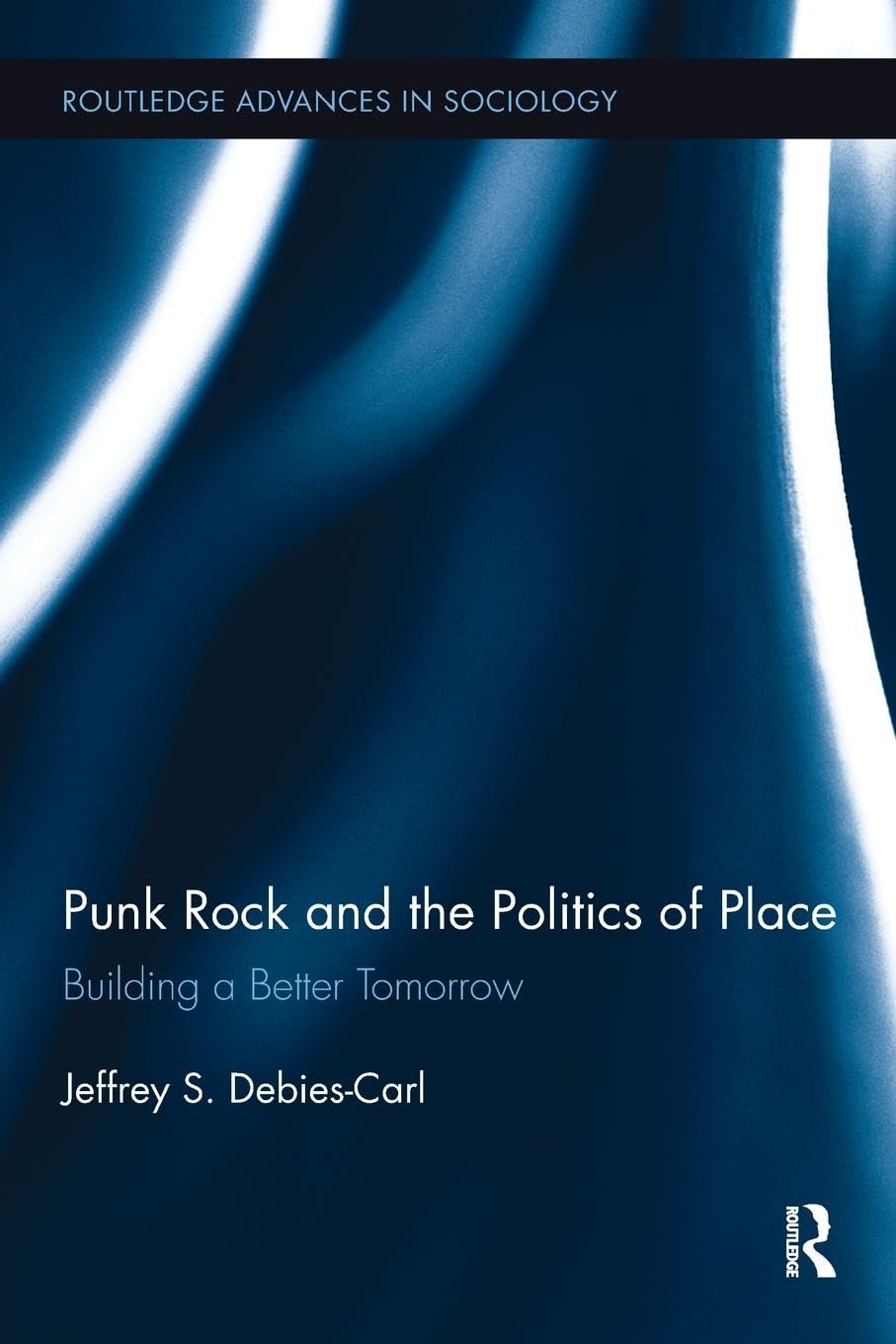 Punk Rock and the Politics of Place: Building a Better Tomorrow