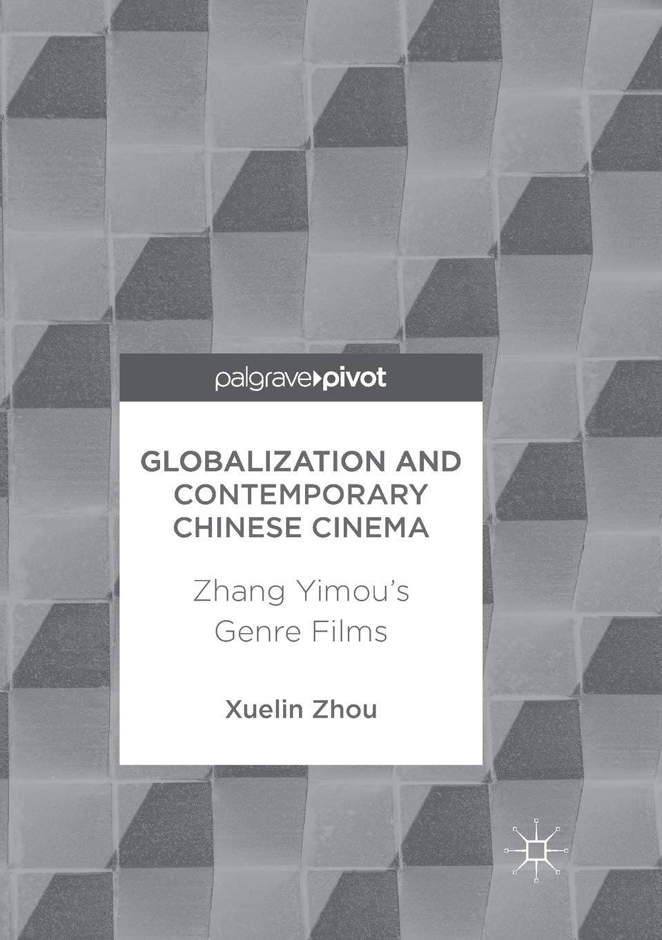 Globalization and Contemporary Chinese Cinema: Zhang Yimou's Films