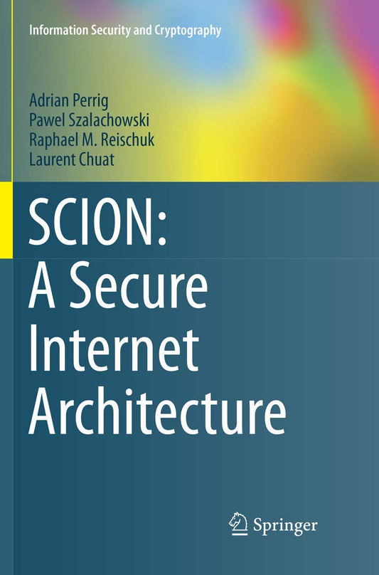 SCION: A Secure Internet Architecture for Enhanced Security