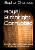 Royal Birthright Corrupted: Book Two - Nimrod through Moses Restoring