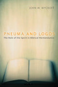 Pneuma and Logos: The Role of the Spirit in Biblical Hermeneutics
