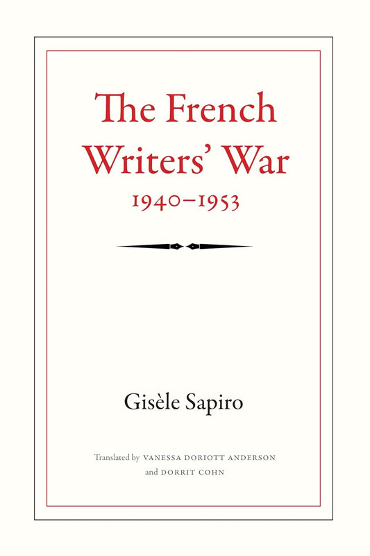 The French Writers' War, 1940-1953: Politics, History, Culture