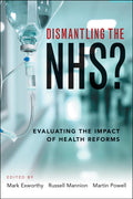 Dismantling the NHS? Evaluating the Impact of Health Reforms