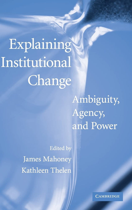 Explaining Institutional Change: Ambiguity, Agency, and Power Review
