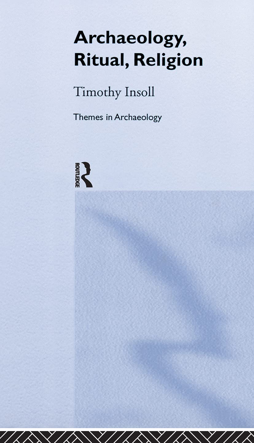 Archaeology, Ritual, Religion: Insights from Timothy Insoll's Work