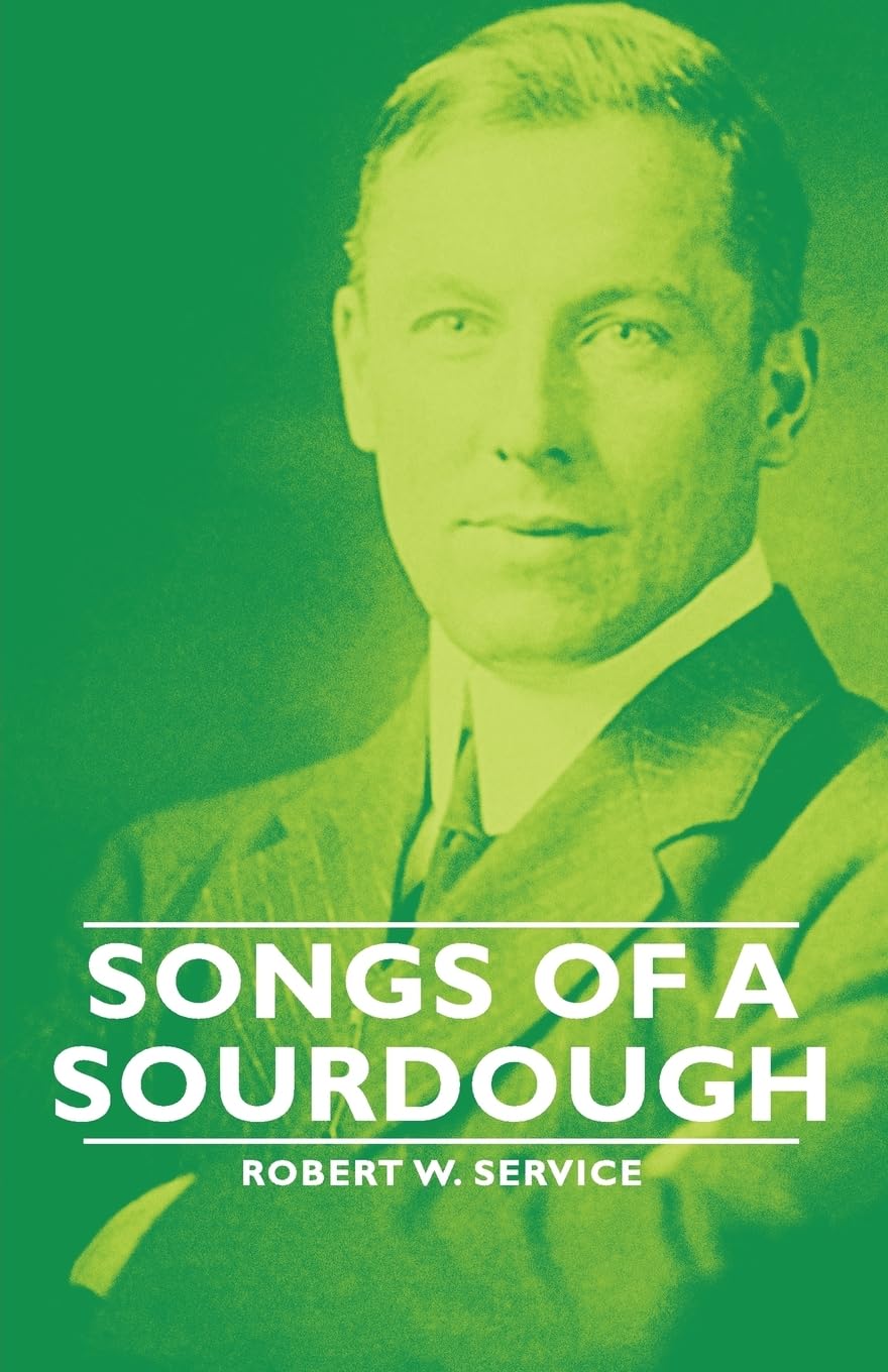 Songs of a Sourdough by Robert W Service - A Poetic Journey