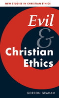 Evil and Christian Ethics: A Comprehensive Exploration of Morality