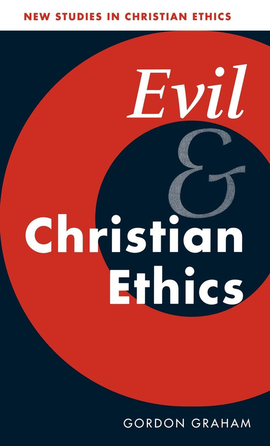Evil and Christian Ethics: A Comprehensive Exploration of Morality