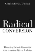 Radical Conversion: Theorizing Catholic Citizenship in American