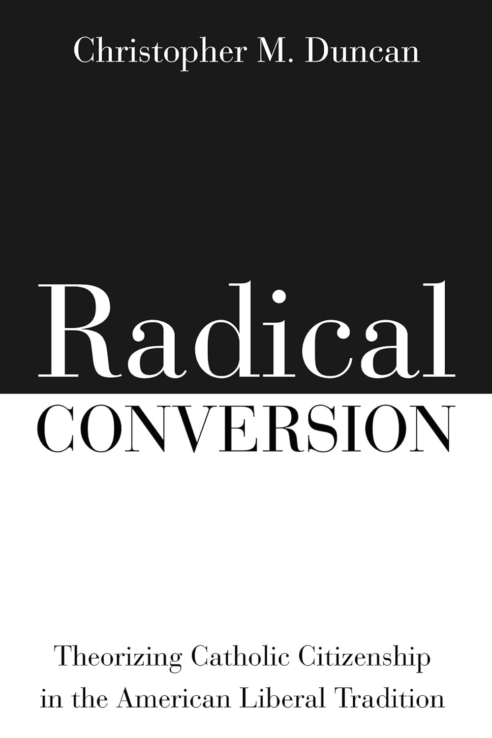 Radical Conversion: Catholic Citizenship in American Tradition