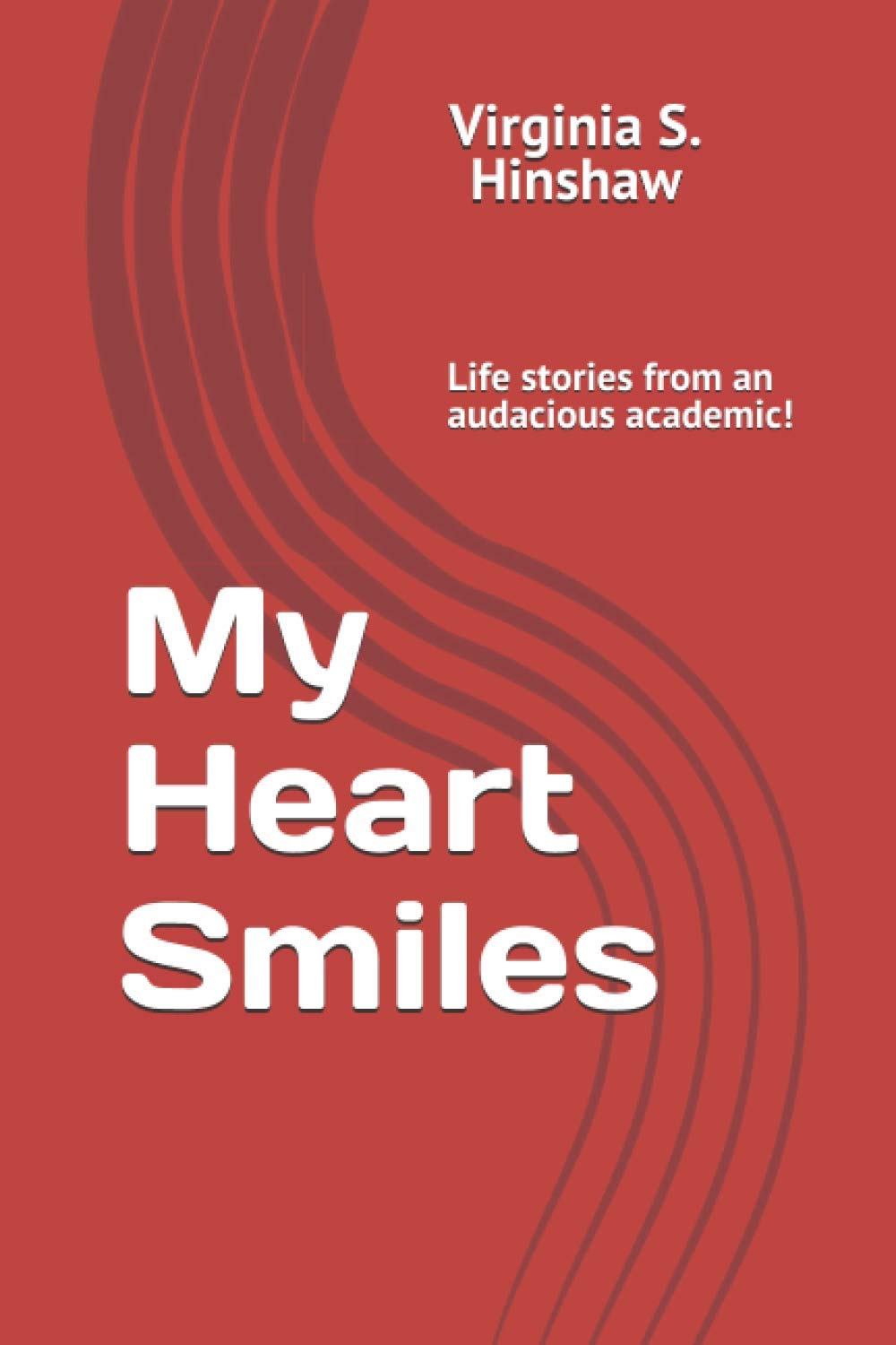 My Heart Smiles: Life Stories from an Audacious Academic Journey
