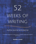 52 Weeks of Writing Author Journal and Planner Vol. III - Yearlong