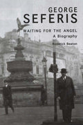George Seferis: Waiting for the Angel: A Biography - Literary Life