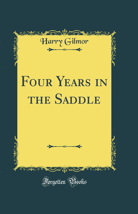 Four Years in the Saddle Classic Reprint by Harry Gilmor Review