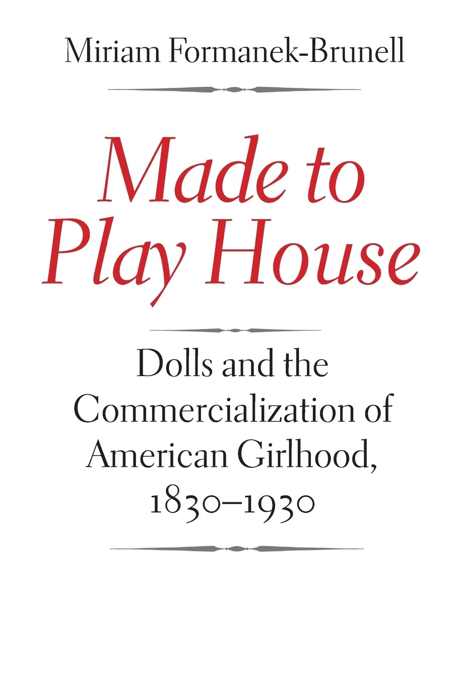 Made to Play House: Dolls and the Commercialization of Girlhood