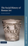 The Social History of Roman Art: Key Themes in Ancient History