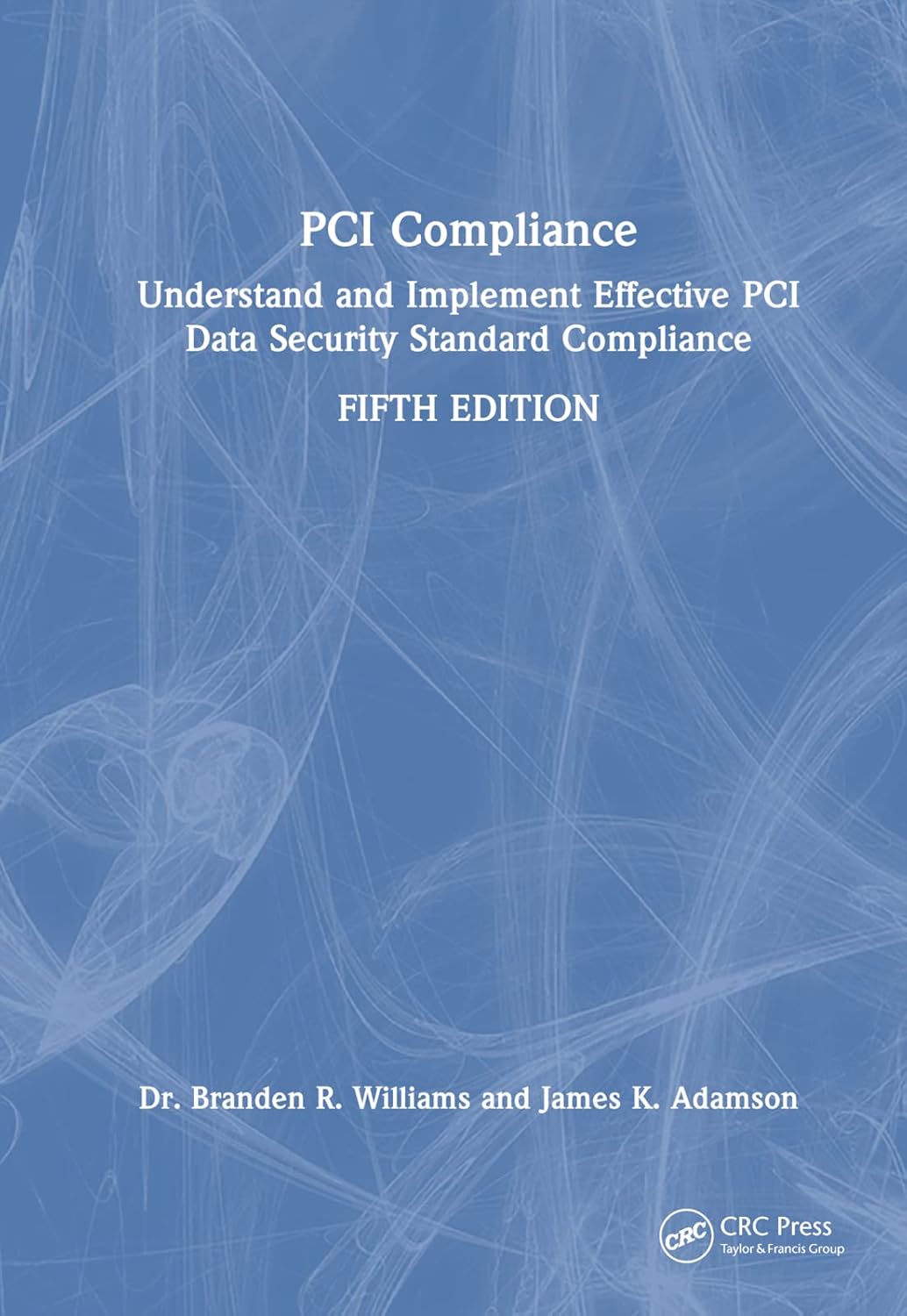 PCI Compliance Guide by Branden Williams and James Adamson