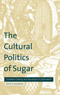 The Cultural Politics of Sugar: Caribbean Slavery Explored