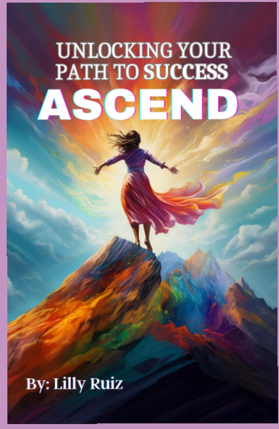 Ascend: Unlocking Your Path to Success with Lilly Ruiz