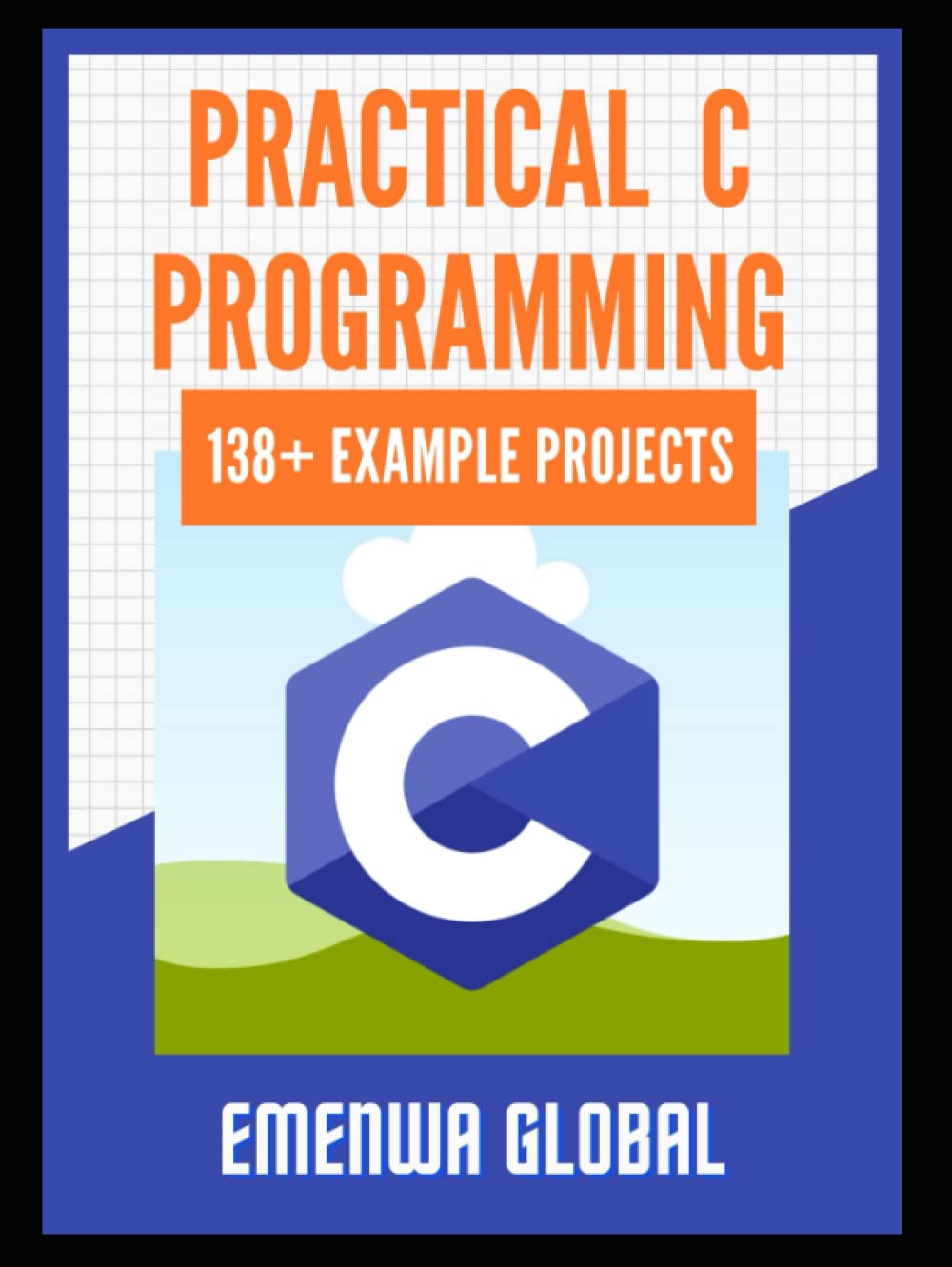 Practical C Projects For Beginners: 138+ Engaging Practices