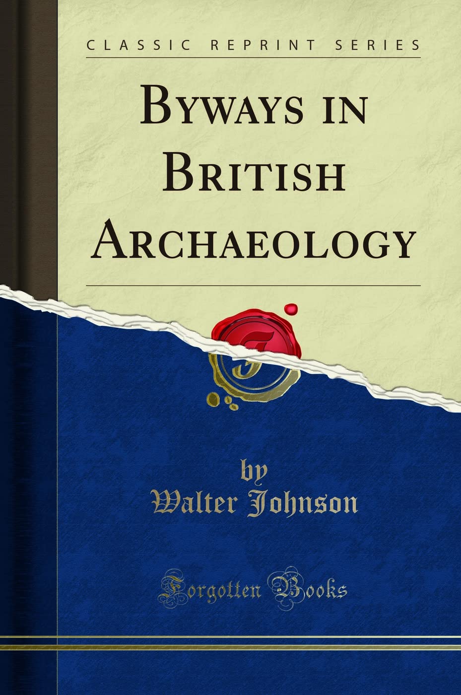 Byways in British Archaeology Classic Reprint for History Lovers