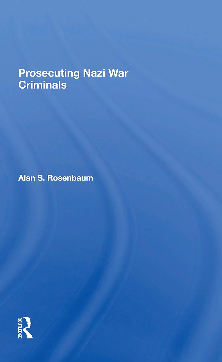 Prosecuting Nazi War Criminals: A Comprehensive Historical Account