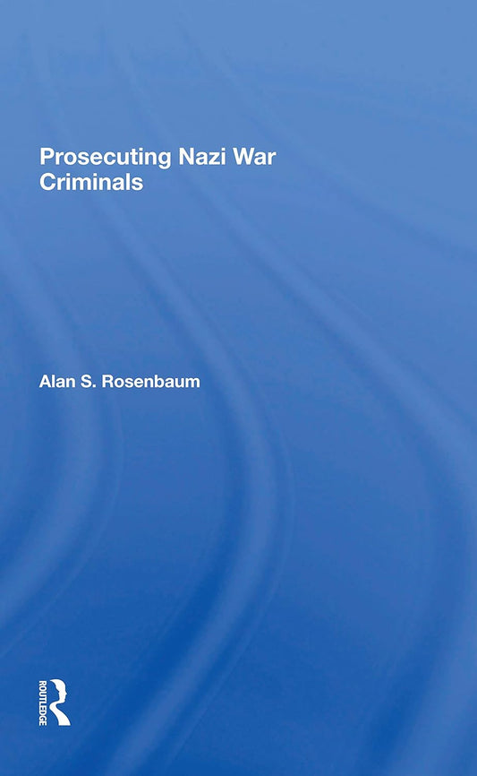 Prosecuting Nazi War Criminals: A Comprehensive Historical Account