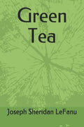 Green Tea by Joseph Sheridan LeFanu - Classic Horror Collection