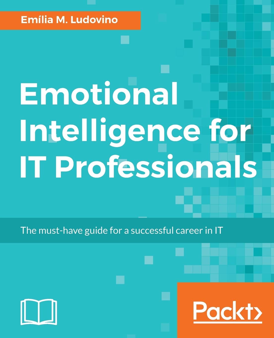 Emotional Intelligence for IT Professionals: A Career Guide