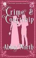 Crime & Courtship: A Sweet Pride & Prejudice Mystery Romance Variation