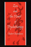 Zen and the Heart of Psychotherapy - Integrating Zen and Therapy