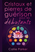 Cristaux et pierres de guerison pour les debutants - Guide pratique