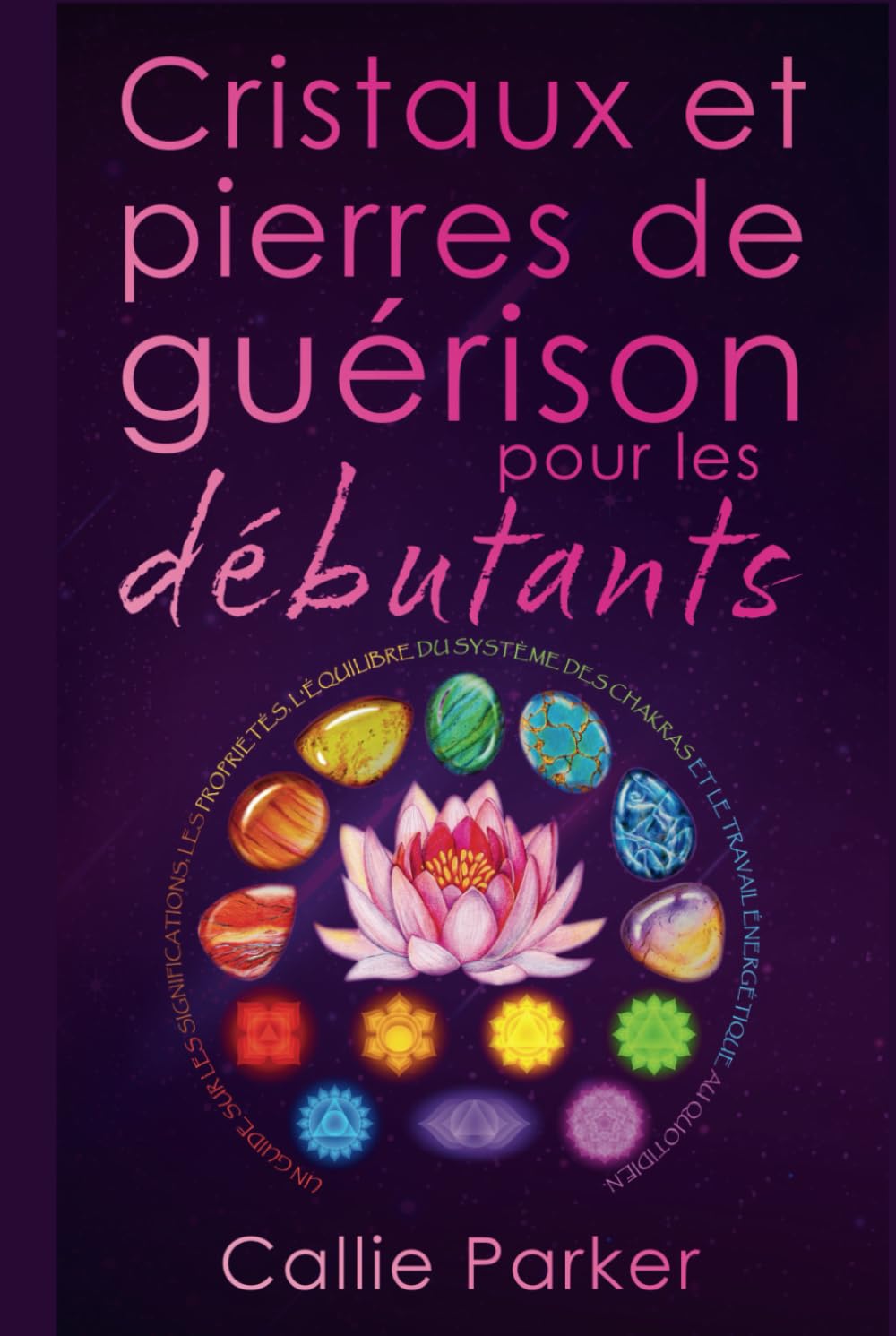 Cristaux et pierres de guerison pour les debutants: Guide essentiel