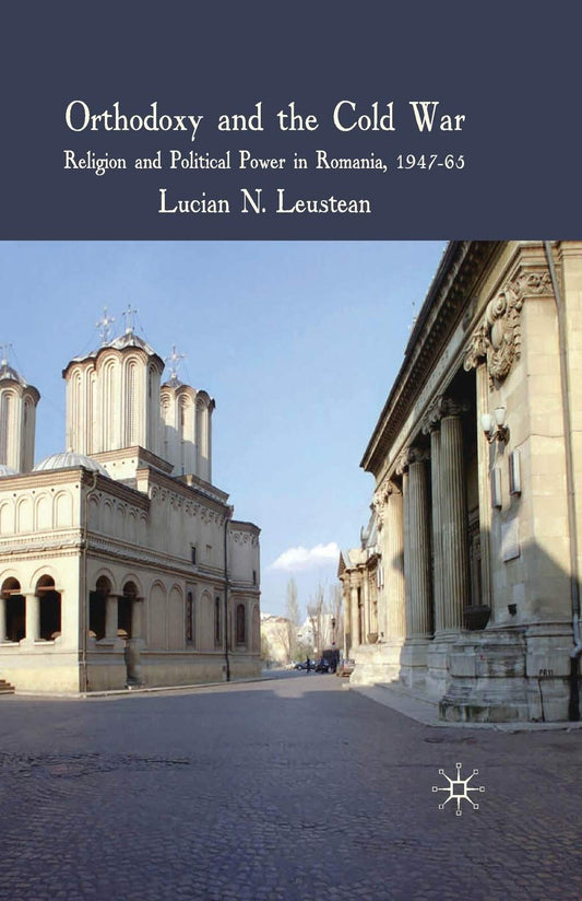 Orthodoxy and the Cold War: Religion and Power in Romania, 1947-65